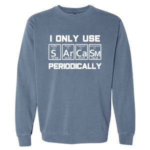 Sarcasm Periodic Table Element Weird Science Joke Gift Garment-Dyed Sweatshirt