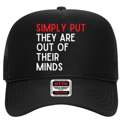 Simply Put They Are Out Of Their Minds High Crown Mesh Back Trucker Hat