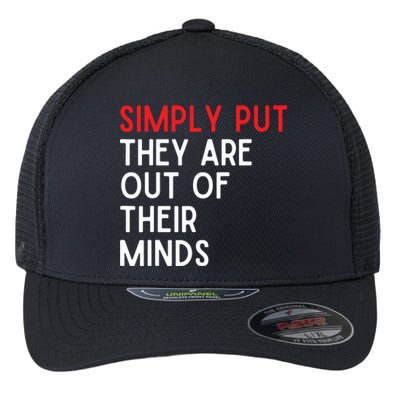 Simply Put They Are Out Of Their Minds Flexfit Unipanel Trucker Cap