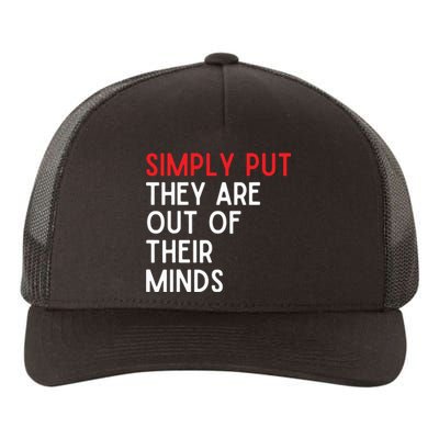 Simply Put They Are Out Of Their Minds Yupoong Adult 5-Panel Trucker Hat