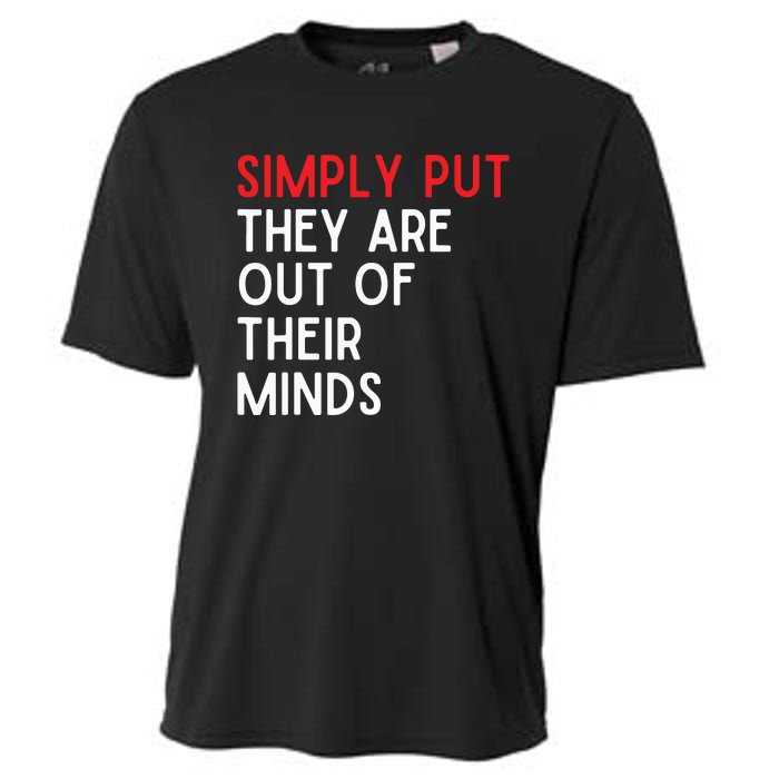 Simply Put They Are Out Of Their Minds Cooling Performance Crew T-Shirt