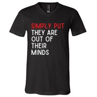 Simply Put They Are Out Of Their Minds V-Neck T-Shirt