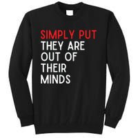 Simply Put They Are Out Of Their Minds Tall Sweatshirt