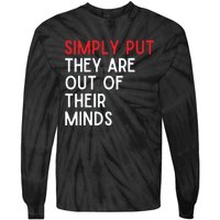 Simply Put They Are Out Of Their Minds Tie-Dye Long Sleeve Shirt