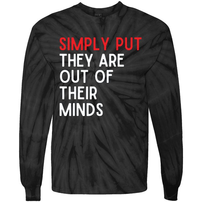 Simply Put They Are Out Of Their Minds Tie-Dye Long Sleeve Shirt