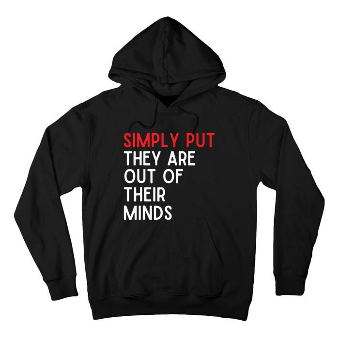 Simply Put They Are Out Of Their Minds Tall Hoodie