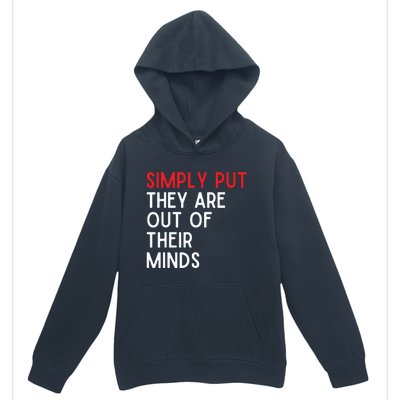 Simply Put They Are Out Of Their Minds Urban Pullover Hoodie