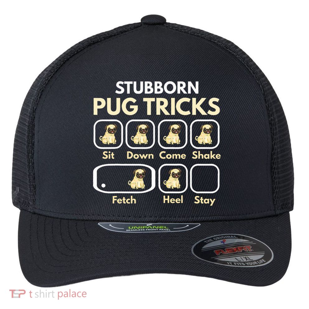 Stubborn Pug Tricks Funny Pug Saying Pug Owner Pug Flexfit Unipanel Trucker Cap