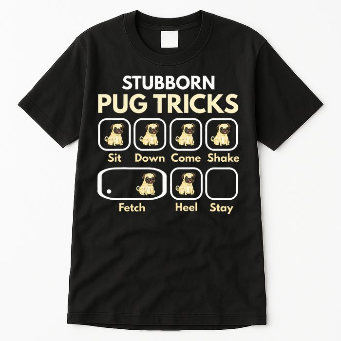 Stubborn Pug Tricks Funny Pug Saying Pug Owner Pug Tall T-Shirt