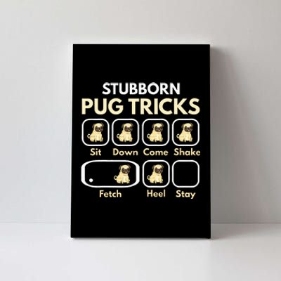 Stubborn Pug Tricks Funny Pug Saying Pug Owner Pug Canvas