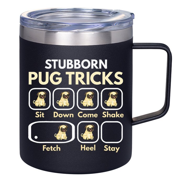 Stubborn Pug Tricks Funny Pug Saying Pug Owner Pug 12oz Stainless Steel Coffee Mug