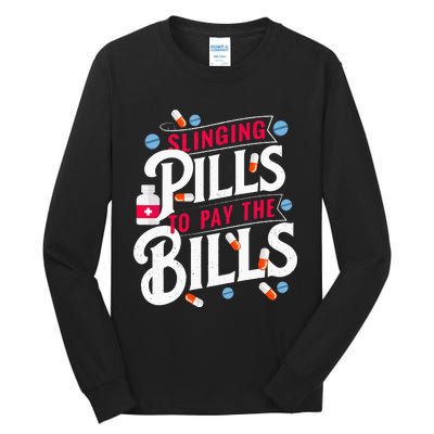 Slinging Pills to Pay The Bills Pharmacist Apothecary RPh Tall Long Sleeve T-Shirt