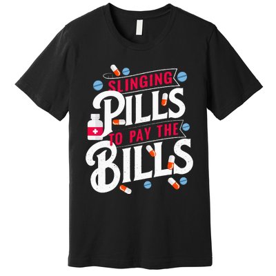 Slinging Pills to Pay The Bills Pharmacist Apothecary RPh Premium T-Shirt