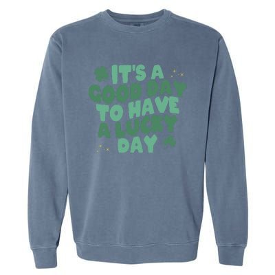 St. Patrick's Today is a Good Day to Get Drunk Garment-Dyed Sweatshirt