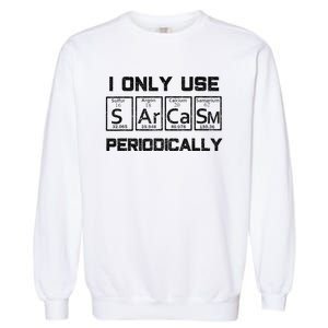 Sarcasm Periodic Table Element Science Joke Garment-Dyed Sweatshirt