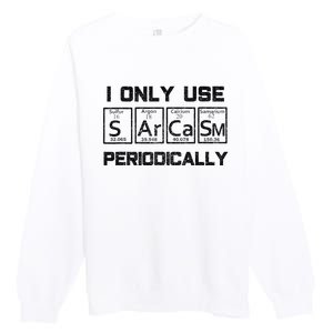 Sarcasm Periodic Table Element Science Joke Premium Crewneck Sweatshirt