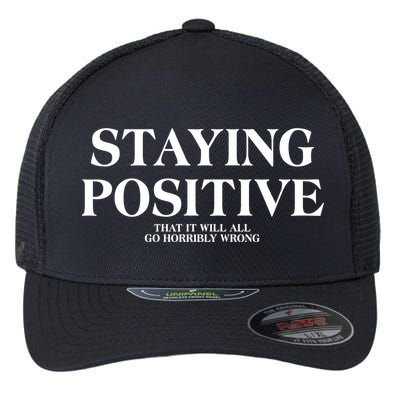 Staying Positive That It Will All Go Horribly Wrong Flexfit Unipanel Trucker Cap