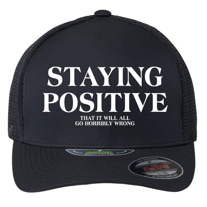 Staying Positive That It Will All Go Horribly Wrong Flexfit Unipanel Trucker Cap