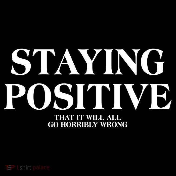 Staying Positive That It Will All Go Horribly Wrong Tall Sweatshirt