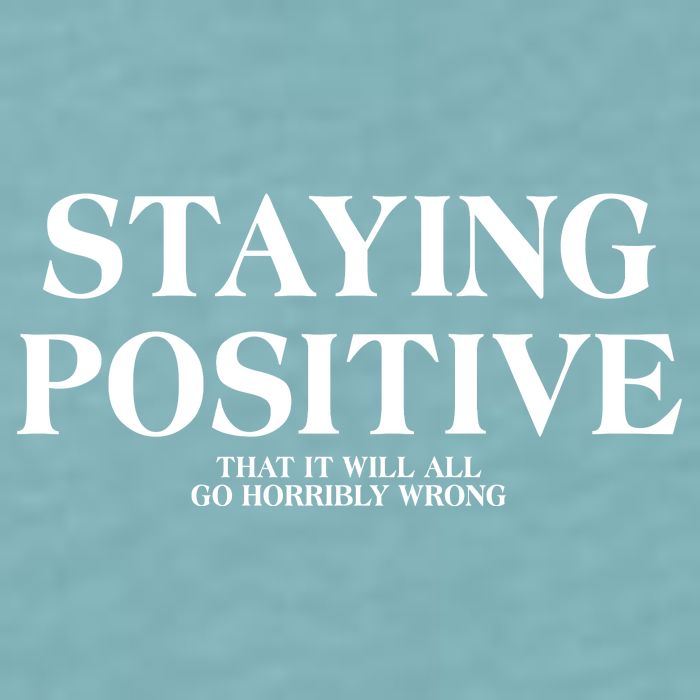 Staying Positive That It Will All Go Horribly Wrong Sueded Cloud Jersey T-Shirt