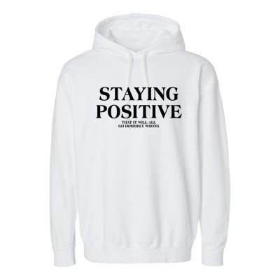 Staying Positive That It Will All Go Horribly Wrong Garment-Dyed Fleece Hoodie