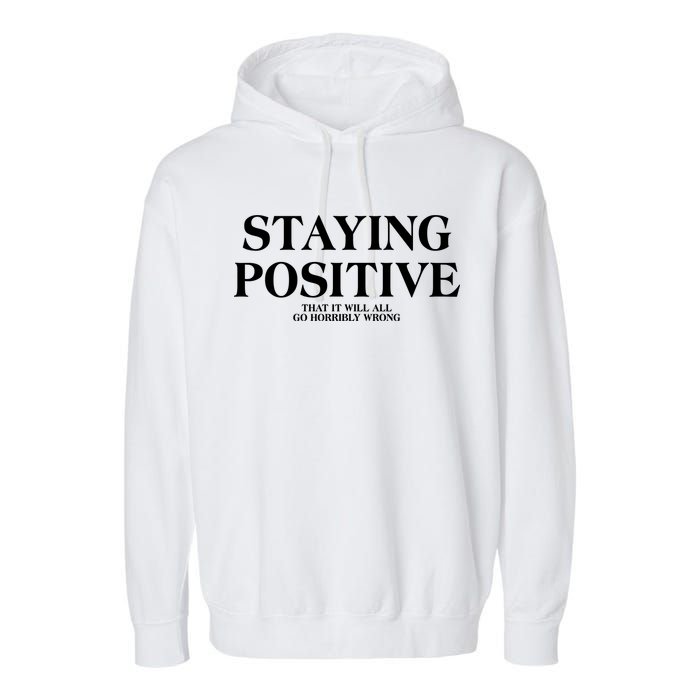 Staying Positive That It Will All Go Horribly Wrong Garment-Dyed Fleece Hoodie