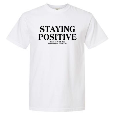 Staying Positive That It Will All Go Horribly Wrong Garment-Dyed Heavyweight T-Shirt