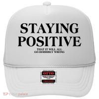 Staying Positive That It Will All Go Horribly Wrong High Crown Mesh Back Trucker Hat