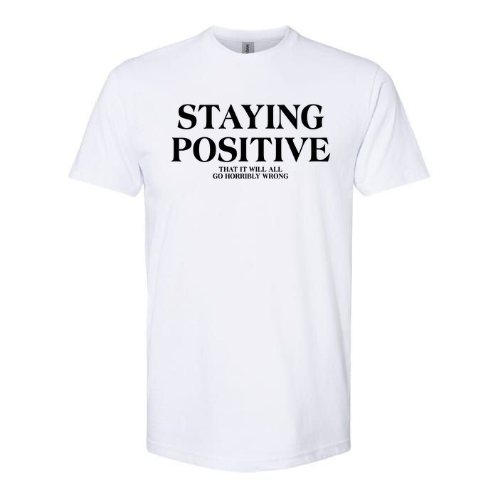 Staying Positive That It Will All Go Horribly Wrong Softstyle CVC T-Shirt