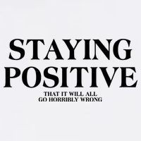 Staying Positive That It Will All Go Horribly Wrong Performance Shirt