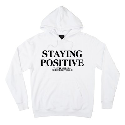 Staying Positive That It Will All Go Horribly Wrong Hoodie