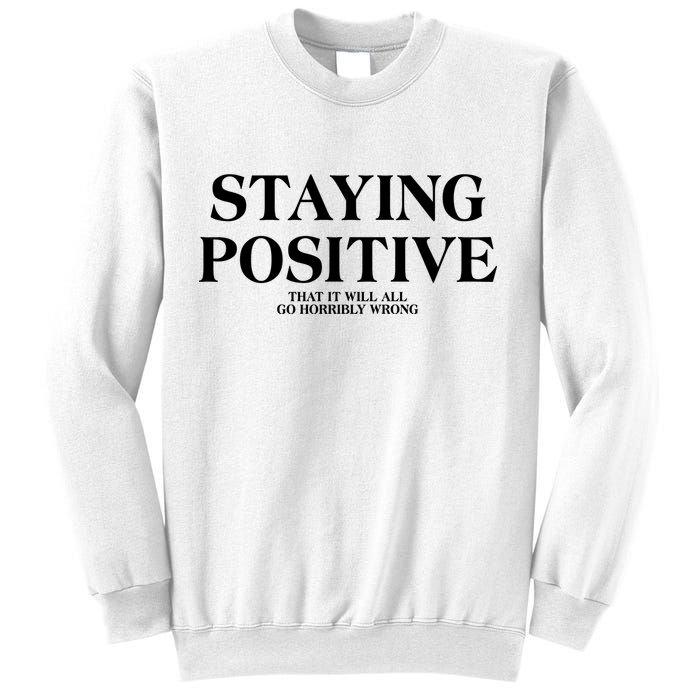 Staying Positive That It Will All Go Horribly Wrong Sweatshirt