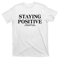 Staying Positive That It Will All Go Horribly Wrong T-Shirt