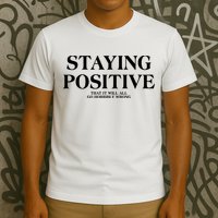 Staying Positive That It Will All Go Horribly Wrong T-Shirt