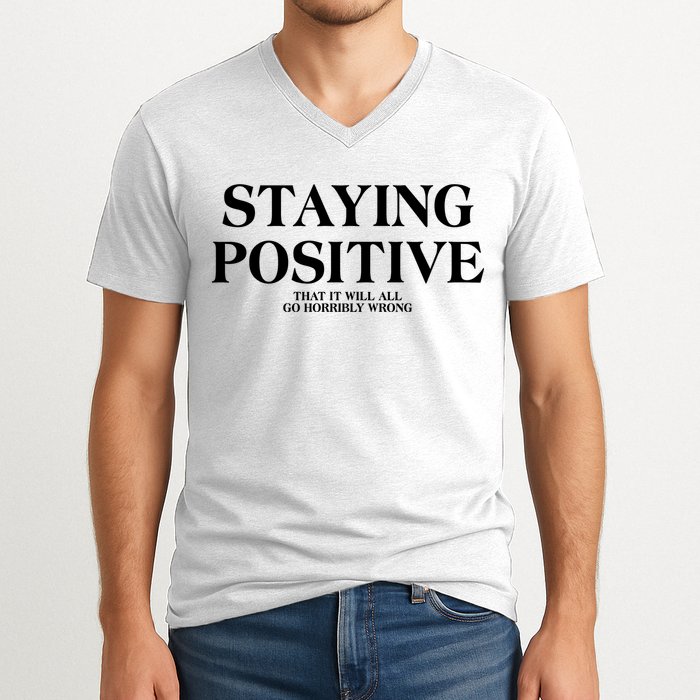 Staying Positive That It Will All Go Horribly Wrong V-Neck T-Shirt
