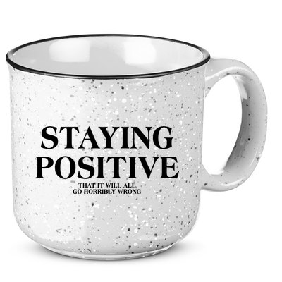 Staying Positive That It Will All Go Horribly Wrong 15oz Campfire Ceramic Mug