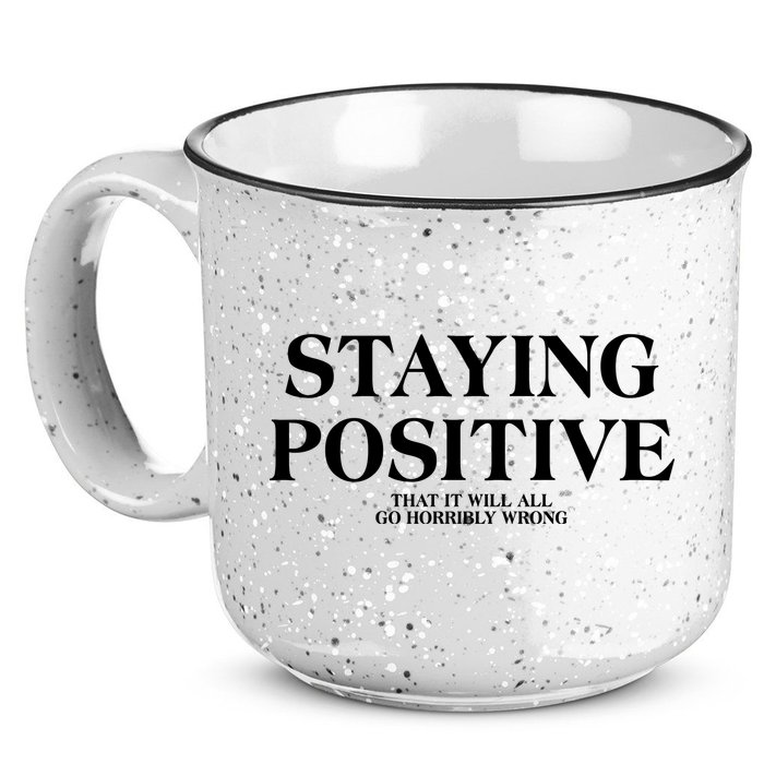 Staying Positive That It Will All Go Horribly Wrong 15oz Campfire Ceramic Mug