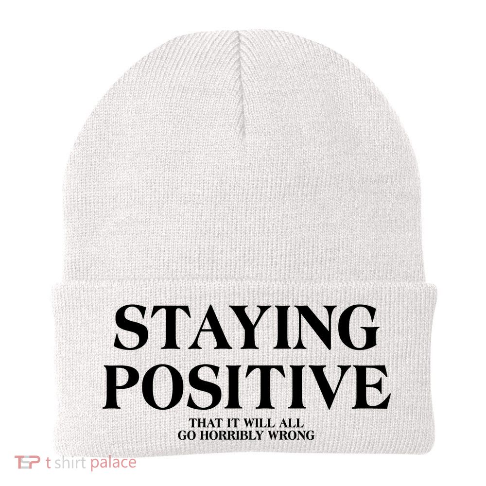 Staying Positive That It Will All Go Horribly Wrong Beanie