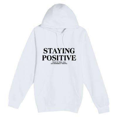 Staying Positive That It Will All Go Horribly Wrong Premium Pullover Hoodie