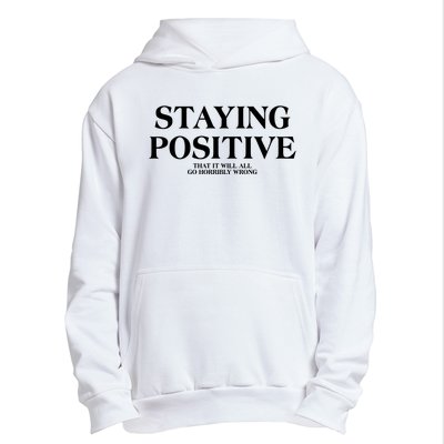 Staying Positive That It Will All Go Horribly Wrong Urban Pullover Hoodie