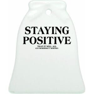 Staying Positive That It Will All Go Horribly Wrong Ceramic Bell Ornament