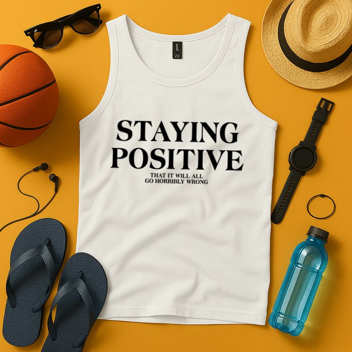 Staying Positive That It Will All Go Horribly Wrong Tank Top