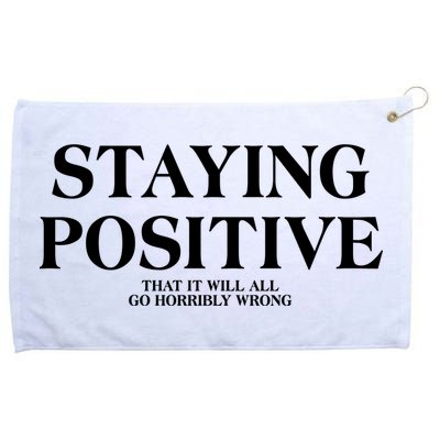 Staying Positive That It Will All Go Horribly Wrong Grommeted Golf Towel