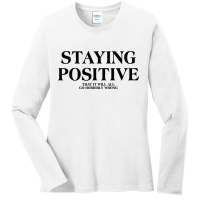 Staying Positive That It Will All Go Horribly Wrong Ladies Long Sleeve Shirt