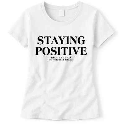 Staying Positive That It Will All Go Horribly Wrong Womens T-Shirt