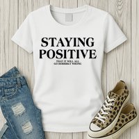 Staying Positive That It Will All Go Horribly Wrong Womens T-Shirt