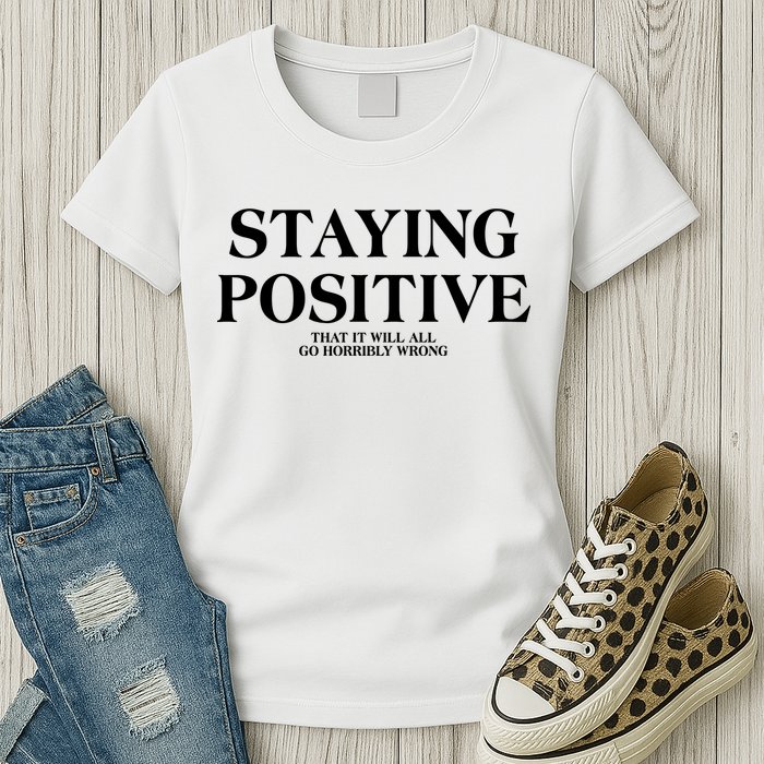 Staying Positive That It Will All Go Horribly Wrong Womens T-Shirt