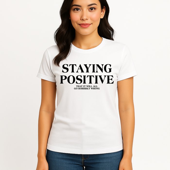 Staying Positive That It Will All Go Horribly Wrong Womens T-Shirt