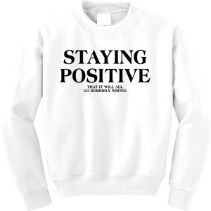 Staying Positive That It Will All Go Horribly Wrong Kids Sweatshirt