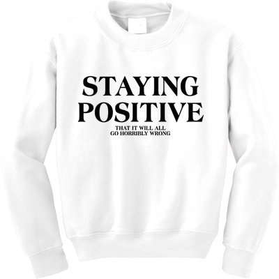 Staying Positive That It Will All Go Horribly Wrong Kids Sweatshirt
